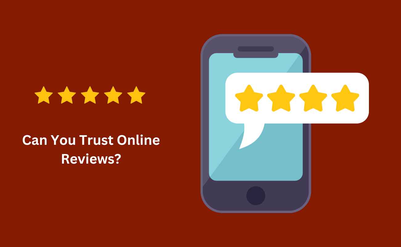 Can You Trust Online Reviews